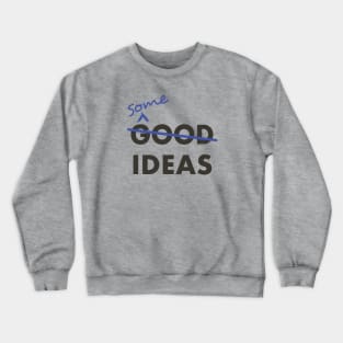 Good Ideas - Scratch that, Some Ideas Crewneck Sweatshirt